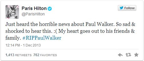 
	
	Paris Hilton: "Vừa được nghe tin khủng khiếp về Paul Walker. Quá buồn và quá sốc.  Con tim tôi xin hướng về anh và gia đình. #RIPPaulWalker".